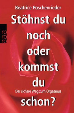 Beatrice Poschenrieder - Stöhnst du noch oder kommst du schon